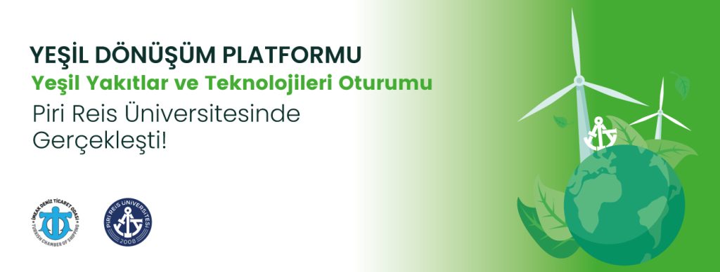 İMEAK Deniz Ticaret Odası ve Piri Reis Üniversitesi ile ortaklaşa organize edilen ”YEŞİL YAKITLAR VE TEKNOLOJİLERİ OTURUMU”